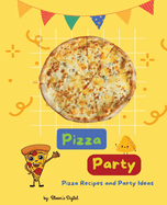 Pizza Party Cookbook for Kids: Pizza Recipes, Party Decorating, and Game Ideas Booklet Children