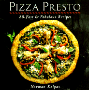 Pizza Presto: 80 Fast and Fabulous Recipes