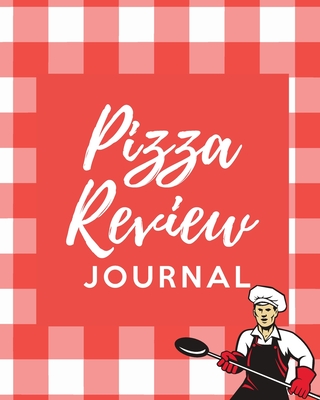 Pizza Review Log: Record & Rank Restaurant Reviews Expert Pizza Foodie Prompted Remembering Your Favorite Slice Gift Log Book - Larson, Patricia