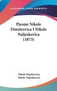 Pjesme Nikole Dimitrovica I Nikole Naljeskovica (1873)