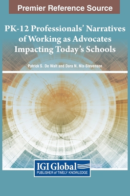 PK-12 Professionals' Narratives of Working as Advocates Impacting Today's Schools - Walt, Patrick S. De (Editor), and Nix-Stevenson, Dara N. (Editor)