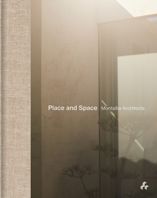 Place and Space: Montalba Architects - Bell, Jonathan, and Scarpa, Lawrence (Foreword by)
