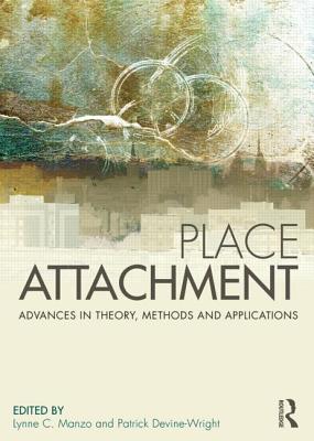 Place Attachment: Advances in Theory, Methods and Applications - Manzo, Lynne (Editor), and Devine-Wright, Patrick (Editor)