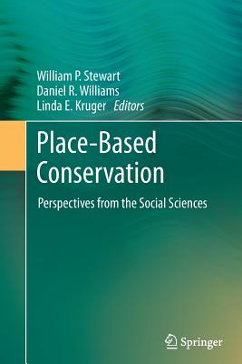 Place-Based Conservation: Perspectives from the Social Sciences - Stewart, William P. (Editor), and Williams, Daniel R. (Editor), and Kruger, Linda E. (Editor)