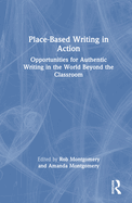 Place-Based Writing in Action: Opportunities for Authentic Writing in the World Beyond the Classroom
