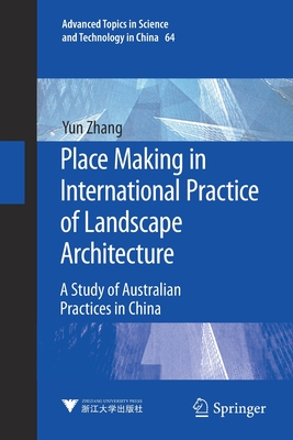 Place Making in International Practice of Landscape Architecture: A Study of Australian Practices in China - Zhang, Yun