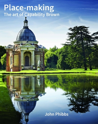 Place-making: The Art of Capability Brown - Phibbs, John