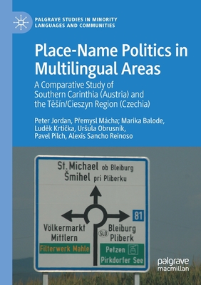 Place-Name Politics in Multilingual Areas: A Comparative Study of Southern Carinthia (Austria) and the Tesn/Cieszyn Region (Czechia) - Jordan, Peter, and Mcha, Premysl, and Balode, Marika