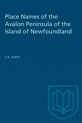 Place Names of the Avalon Peninsula of the Island of Newfoundland - Seary, E R