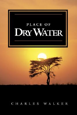 Place of Dry Water - Walker, Charles, Cap.