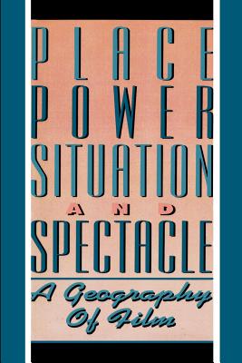 Place, Power, Situation and Spectacle: A Geography of Film - Aitken, Stuart C (Editor), and Zonn, Leo E (Editor)