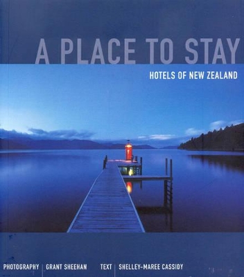 Place to Stay, A: Hotels of New Zealand - Cassidy, Shelley-Maree; S