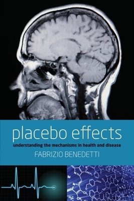 Placebo Effects: Understanding the Mechanisms in Health and Disease - Benedetti, Fabrizio