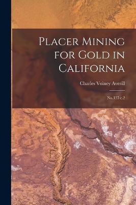 Placer Mining for Gold in California: No.135 c.2 - Averill, Charles Volney