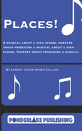 Places!: A Musical About a High School Theatre Group Producing a Musical About a High School Theatre Group Producing a Musical