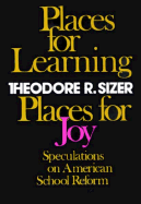 Places for Learning, Places for Joy: Speculations on American School Reform - Sizer, Theodore