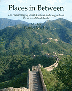 Places in Between: The Archaeology of Social, Cultural and Geographical Borders and Borderlands