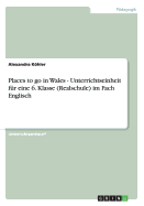 Places to Go in Wales - Unterrichtseinheit Fur Eine 6. Klasse (Realschule) Im Fach Englisch