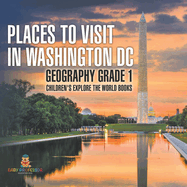 Places to Visit in Washington DC - Geography Grade 1 Children's Explore the World Books