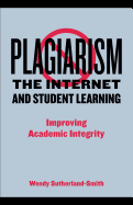 Plagiarism, the Internet, and Student Learning: Improving Academic Integrity - Sutherland-Smith, Wendy