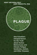 Plague: One Scientist's Intrepid Search for the Truth about Human Retroviruses and Chronic Fatigue Syndrome (Me/Cfs), Autism, and Other Diseases