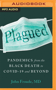 Plagued: Pandemics from the Black Death to Covid-19 and Beyond