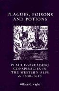 Plagues, Poisons, and Potions: Plague-Spreading Conspiracies in the Western Alps, C. 1530-1640