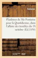 Plaidoyer de Me Fontaine Pour La Quotidienne, Dans l'Affaire Des Troubles Du 18 Octobre