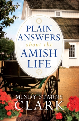 Plain Answers about the Amish Life - Clark, Mindy Starns