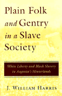 Plain Folk and Gentry in a Slave Society: White Liberty and Black Slavery in Augusta's Hinterlands - Harris, J William, Professor