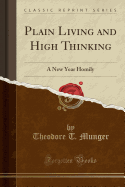 Plain Living and High Thinking: A New Year Homily (Classic Reprint)