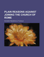 Plain Reasons Against Joining the Church of Rome