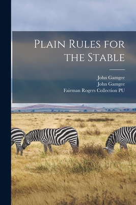 Plain Rules for the Stable - Gamgee, John 1831-1894, and Fairman Rogers Collection (University (Creator)