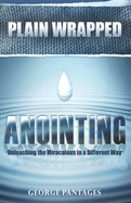 Plain Wrapped Anointing: Unleashing the Miraculous in a Different Way