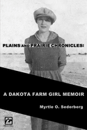 Plains and Prairie Chronicles: A Dakota Farm Girl Memoir