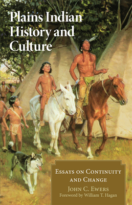 Plains Indian History and Culture: Essays on Continuity and Change - Ewers, John