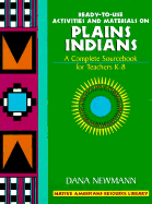 Plains Indians: Ready-To-Use Activities and Materials on Plains Indians, Complete Sourcebooks for Teachers K-8 - Newmann, Dana