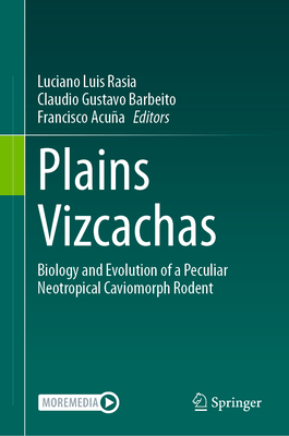 Plains Vizcachas: Biology and Evolution of a Peculiar Neotropical Caviomorph Rodent - Rasia, Luciano Luis (Editor), and Barbeito, Claudio Gustavo (Editor), and Acua, Francisco (Editor)