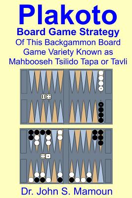 Plakoto Board Game Strategy Of This Backgammon Board Game Variety Known as Mahbooseh Tsilido Tapa or Tavli - Mamoun, John Sami