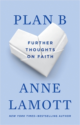 Plan B: Further Thoughts on Faith - Lamott, Anne