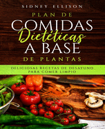 Plan de Comidas Dietticas a Base de Plantas: Deliciosas Recetas de Desayuno Para Comer Limpio (Libro en Espanol/ Plant Based Diet Meal Plan Spanish Version)