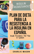 Plan De Dieta Para La Resistencia A La Insulina En Espaol/Insulin Resistance Diet Plan in Spanish: Gu?a sobre c?mo acabar con la diabetes (Spanish Edition)