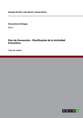 Plan de Prevencion - Planificacion de la Actividad Preventiva - Zorrilla, Vanessa, and Garcia, Ines, and Brena, Vanesa