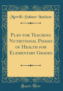 Plan for Teaching Nutritional Phases of Health for Elementary Grades (Classic Reprint)