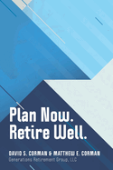 Plan Now. Retire Well.: The best time to plan is now.