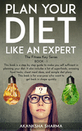Plan Your Diet Like An Expert: Learn to plan your diet in five simple steps and get back in shape quickly. Know about the amazing food hacks, cheat meal ideas and superfoods.