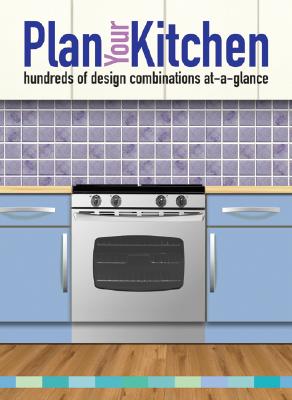 Plan Your Kitchen: Hundreds of Design Combinations At-A-Glance - Mack, Lorrie