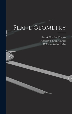 Plane Geometry - Hawkes, Herbert Edwin, and Luby, William Arthur, and Touton, Frank Charles