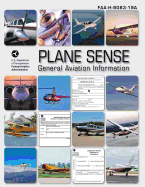 Plane Sense: General Aviation Information (FAA-H-8083-19A) - Administration, Federal Aviation, and Transportation, U S Department of