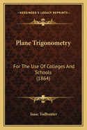 Plane Trigonometry: For the Use of Colleges and Schools (1864)